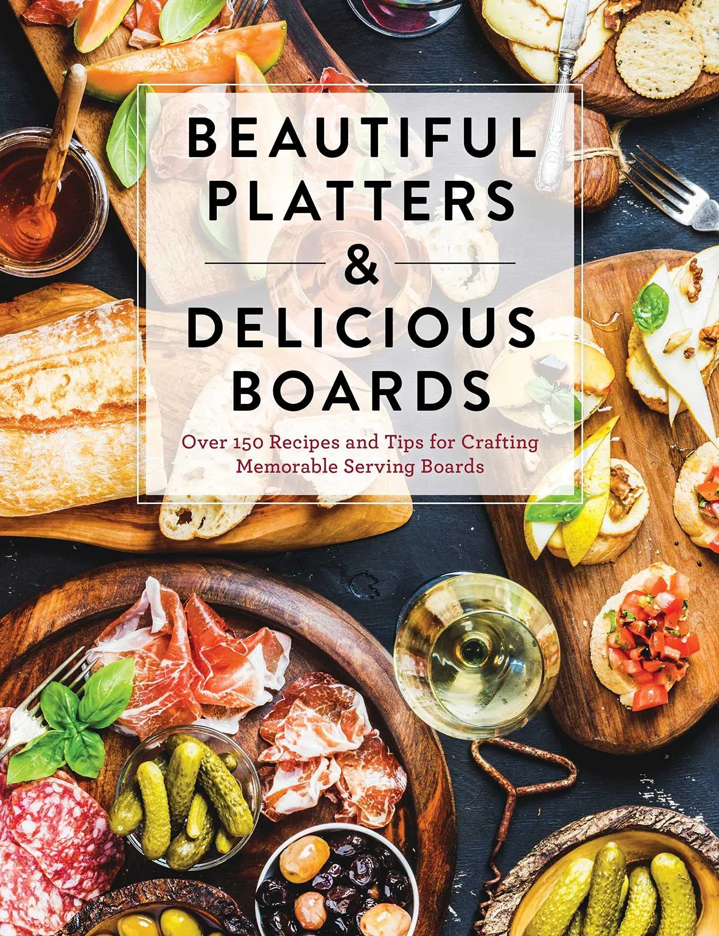 Beautiful Platters & Delicious Boards Book