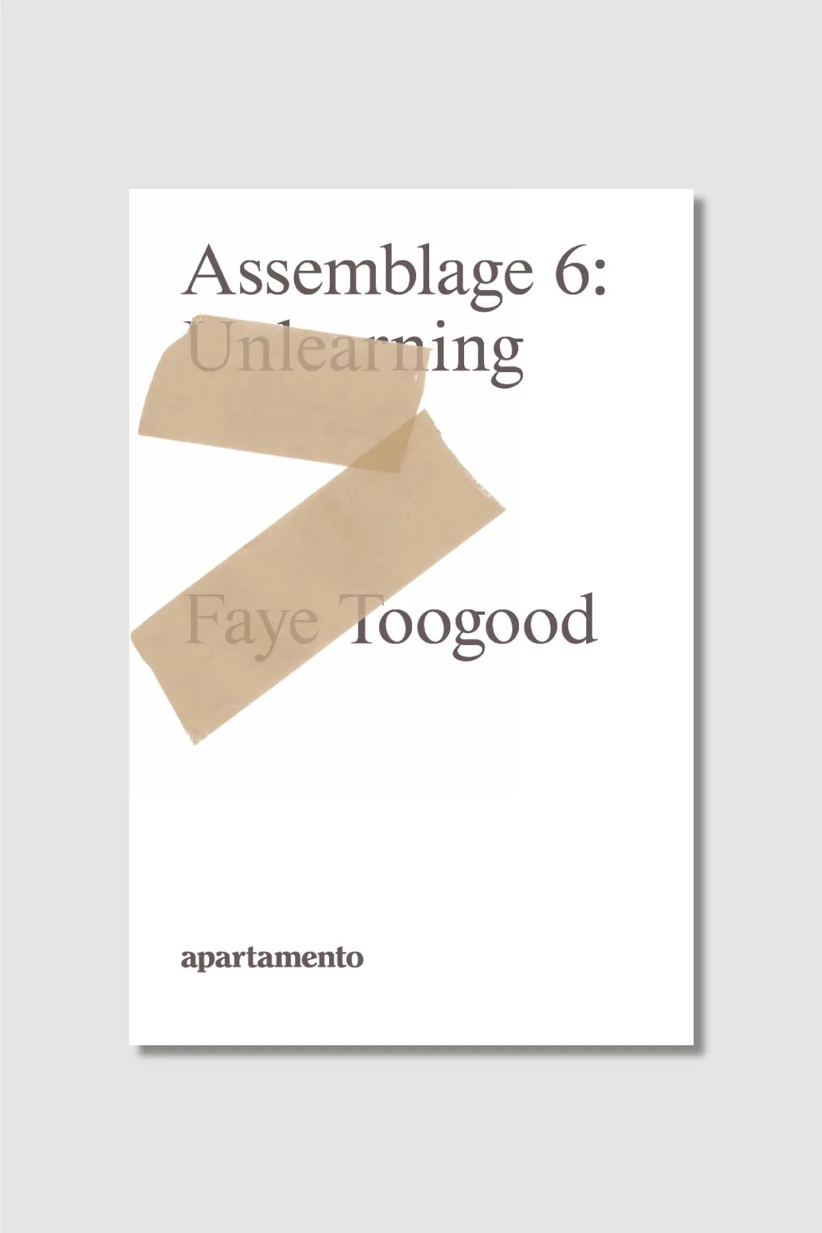 FAYE TOOGOOD: ASSEMBLAGE 6, UNLEARNING